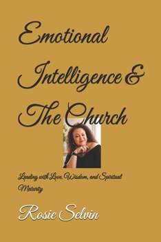 Emotional Intelligence and the Church: Leading with Love, Wisdom, and Spiritual Maturity