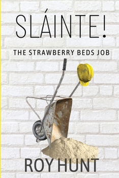 Paperback Sláinte! The Strawberry Beds Job: Eight men, one hut and no money. Book