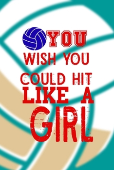 You Wish You Could Hit It Like A Girl: All Purpose 6x9 Blank Lined Notebook Journal Way Better Than A Card Trendy Unique Gift Aqua Ball Volleyball