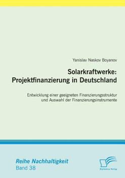 Paperback Solarkraftwerke: Projektfinanzierung in Deutschland: Entwicklung einer geeigneten Finanzierungsstruktur und Auswahl der Finanzierungsinstrumente [German] Book