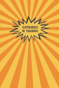 Superhero In Training: Fun Comic Book Notebook for Kids (6X9)