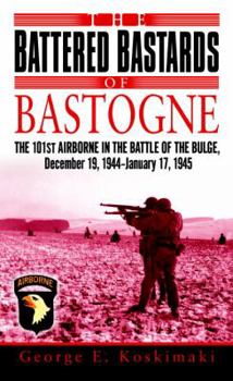 Mass Market Paperback The Battered Bastards of Bastogne: The 101st Airborne and the Battle of the Bulge, December 19,1944-January 17,1945 Book