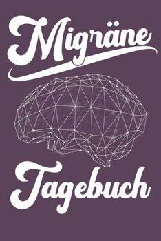 Paperback Migr?netagebuch: Migr?netagebuch - Tagebuch Migr?ne, Migr?netagebuch, Schmerzprotokoll, Krankheitstagebuch, Kopfschmerzen, Kopfschmerz [German] Book