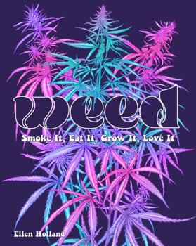 Hardcover Weed: Smoke It, Eat It, Grow It, Love It Book
