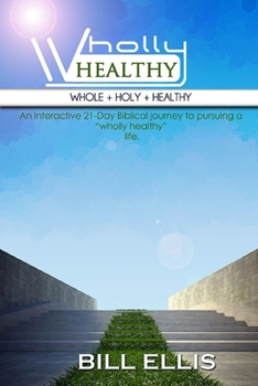 Paperback WHOLLY HEALTHY (Whole + Holy + Healthy): The 21-Day Journey Book