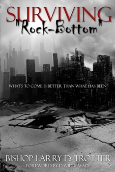 Paperback SURVIVING "ROCK-BOTTOM" What's to Come Is Better Than What Has Been Book