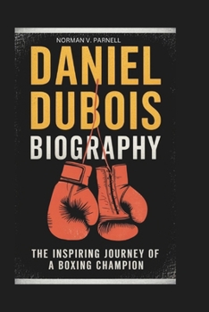 Paperback Daniel DuBois Biography: The Inspiring Journey of a Boxing Champion Book