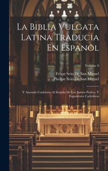 Hardcover La Biblia Vulgata Latina Traducia En Espanõl: Y Anotada Conforme Al Sentido De Los Santos Padres, Y Expositores Cathòlicos; Volume 9 [Spanish] Book