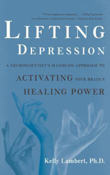 Paperback Lifting Depression: A Neuroscientist's Hands-On Approach to Activating Your Brain's Healing Power Book