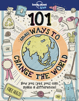 Hardcover Lonely Planet Kids 101 Small Ways to Change the World 1 Book