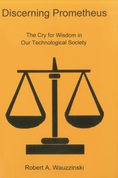 Hardcover Discerning Promethus: The Cry for Wisdom in Our Technological Society Book