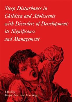 Hardcover Sleep Disturbance in Children and Adolescents with Disorders of Development: Its Significance and Management Book