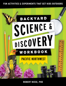 Paperback Backyard Science & Discovery Workbook: Pacific Northwest: Fun Activities & Experiments That Get Kids Outdoors Book