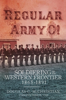 Hardcover Regular Army O!: Soldiering on the Western Frontier, 1865-1891 Book