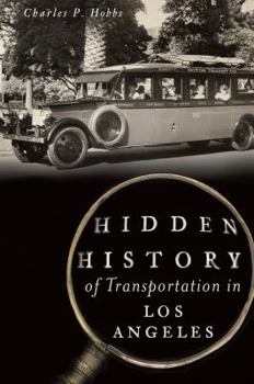 Hidden History of Transportation in Los Angeles - Book  of the Hidden History