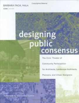 Hardcover Designing Public Consensus: The Civic Theater of Community Participation for Architects, Landscape Architects, Planners, and Urban Designers Book