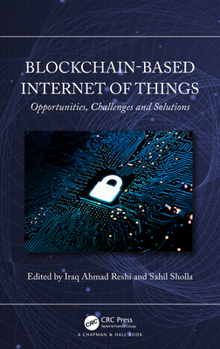 Hardcover Blockchain-based Internet of Things: Opportunities, Challenges and Solutions Book