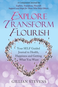 Paperback Explore Transform, Flourish: Your SELF Guided Journal to Health, Happiness and Getting What You Want Book