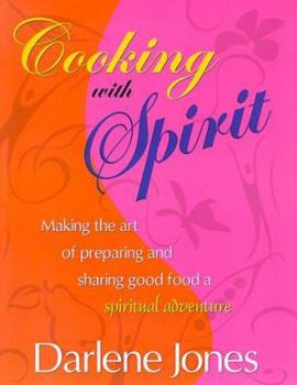 Paperback Cooking with Spirit: Making the Art of Preparing and Sharing Good Food a Spiritual Adventure Book