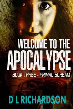 Welcome to the Apocalypse: Primal Scream (Book 3) - Book #3 of the Welcome to the Apocalypse