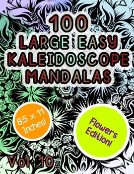 Paperback 100 Large Easy Kaleidoscope Mandalas Vol 10: Easy Fun Beautiful flowers Mandalas Stress Relief Kaeidoscope Zendoodle Coloring Book For All Ages! Book