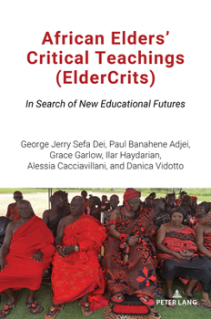 African Elders Critical Teachings (Eldercrits) : In Search of New Educational Futures