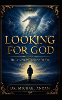 Looking for God: He Is Already Looking for You