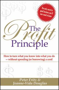 Paperback The Profit Principle: Turn What You Know Into What You Do - Without Borrowing a Cent! Book