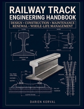 Paperback Railway Track Engineering Handbook: A Comprehensive Guide to Design, Construction, Maintenance, and Safety of Permanent Way Systems Book
