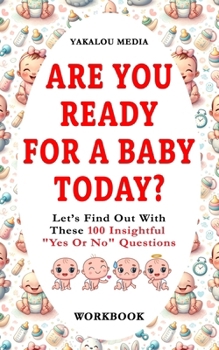 Paperback Are You Ready For A Baby Today?: Let's Find Out With These 100 Insightful "Yes Or No" Questions Book
