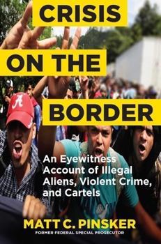 Hardcover Crisis on the Border: An Eyewitness Account of Illegal Aliens, Violent Crime, and Cartels Book