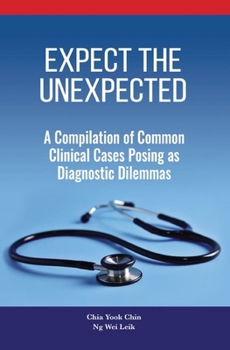 Paperback Expect the Unexpected: A Compilation of Common Clinical Cases Posing as Diagnostic Dilemmas Book