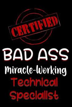 Paperback Certified Bad Ass Miracle-Working Technical Specialist: Funny Gift Notebook for Employee, Coworker or Boss Book