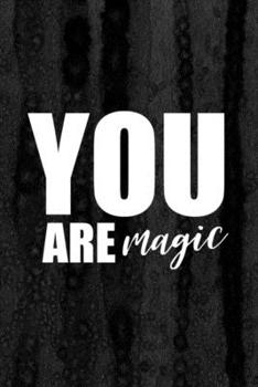 Journal: You Are Magic Lined Notebook: 110 Blank Lined (6x9) Pages to Jot Down Your Thoughts
