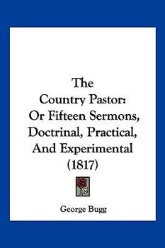 The Country Pastor: Or Fifteen Sermons, Doctrinal, Practical, And Experimental