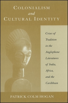 Paperback Colonialism and Cultural Identity: Crises of Tradition in the Anglophone Literatures of India, Africa, and the Caribbean Book