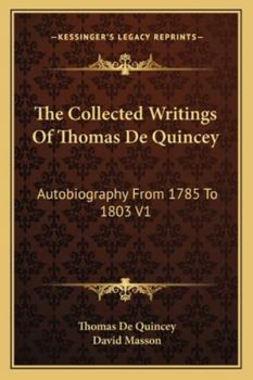 Paperback The Collected Writings Of Thomas De Quincey: Autobiography From 1785 To 1803 V1 Book