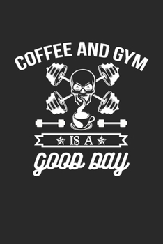 Paperback coffee and gym is a good day: Cute Lined Journal, Diary Or Notebook for gym lovers 120 Story Paper Pages. 6 in x 9 in Cover. Book