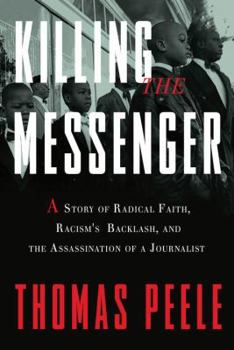 Hardcover Killing the Messenger: A Story of Radical Faith, Racism's Backlash, and the Assassination of a Journalist Book