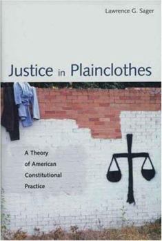 Hardcover Justice in Plainclothes: A Theory of American Constitutional Practice Book