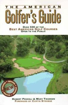 Paperback The American Golfer's Guide: Over 500 of the Best American Golf Courses Open to the Public Book