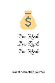 I'm Rich I'm Rich I'm Rich: Law of Attraction Journal: 180 Days Prompt Diary to Attract Money and Riches 6" x 9"