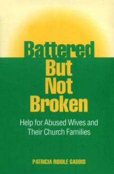 Paperback Battered But Not Broken: Help for Abused Wives and Their Church Families Book