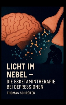 Licht im Nebel: Die Esketamintherapie bei Depressionen (German Edition)