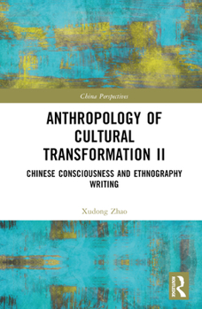 Hardcover Anthropology of Cultural Transformation II: Chinese Consciousness and Ethnography Writing Book