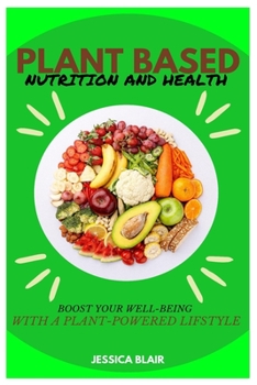 Paperback Plant Based Nutrition and Health: Boost Your Well-Being with a Plant-Powered Lifstyle Book