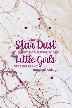 Like Star Dust Glistening On Fairies Wings Little Girls Dreams Are Of Magical Things: Fairy Tales Notebook Journal Composition Blank Lined Diary Notepad 120 Pages Paperback White
