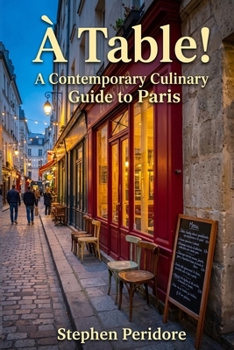 À Table! A Contemporary Culinary Guide to Paris