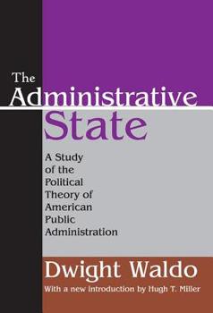 Paperback The Administrative State: A Study of the Political Theory of American Public Administration Book