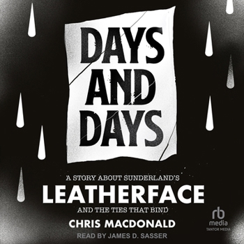 Days and Days: A Story about Sunderland's Leatherface and the Ties That Bind